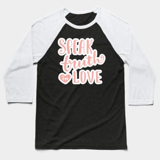 Speak Truth In Love Baseball T-Shirt